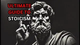 The Ultimate Guide to Stoicism - How to Master Life Like a True Stoic