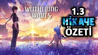Wuthering Waves 1.3 Detaylı Hikaye Özeti | Wuthering Waves Türkçe