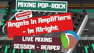 LIVE MIXING SESSION | Angels In Amplifiers - Im Alright | Mixing pop-rock | REAPER DAW + X-touch