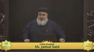 Khutbah by Sh. Jamal Said | نصرة غزة مرآة قربك من الله - Victory Through Our Relationship With Allah