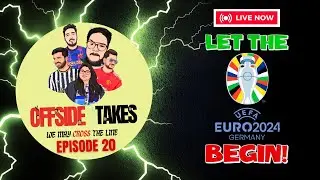 Episode 20: LET THE EURO 2024.. BEGIN | OFFSIDE TAKES | #football #live #pod #uefa #euro #livestream