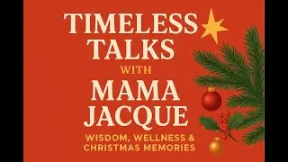 Aging with Grace & Grit: Holiday Wisdom from Mama Jacque