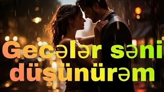 Gecələr səni düşünürəm | Bu mahnını dinləmədən gecə keçirmə! 🎵
