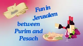Fun in Jerusalem Between Purim and Pesach