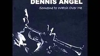 Dennis Angel  -  Someone To Watch Over Me