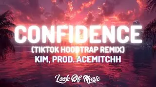 Kim - Confidence (TikTok Hoodtrap Remix) prod. AceMitchh [English Lyrics]