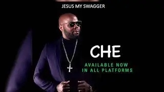 CHE   Jesus My Swagger(Official Audio)