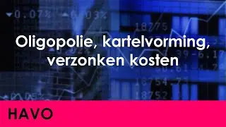 Oligopolie, kartelvorming, verzonken kosten - Economie voor havo - Markt & Overheid