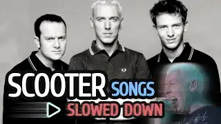 SCOOTER Songs With Pitched Up Volals SLOWED DOWN (Original Vocals)