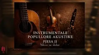 Shkova ne sheher - INSTRUMENTALE POPULLORE AKUSTIKE