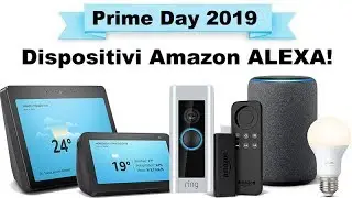 Migliori Offerte PRIME DAY 2019! DISPOSITIVI AMAZON e ALEXA!