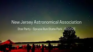Stargazing at Spruce Run State Park 🌌 NJ Astronomical Association 🔭 8/22/25