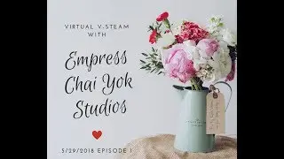 Virtual V-Steam w/ Empress Chai Yok Studios Episode 1