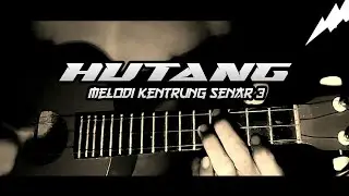 HUTANG melodi kentrung senar 3