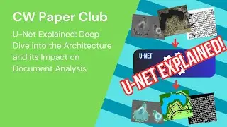 [CW Paper-Club] U-Net Explained: Deep Dive into the Architecture and its Impact on Document Analysis