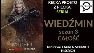 Recka Prosto z Piecka: WIEDŹMIN sezon 3, odcinki 6-8 i podsumowanie całości.