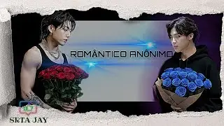 ★ ROMÂNTICO ANÔNIMO 🤫★05★