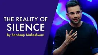 The Reality of Silence - By Sandeep Maheshwari I Hindi