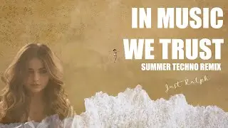 In music we trust - summer techno remix - Just Ralph