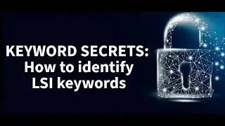 Keyword Secrets: How To Identify LSI Keywords