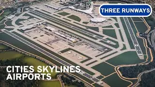 Building Massive Airport with Three Runways - Cities Skylines: Airports