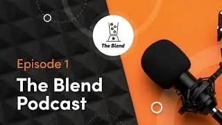 Introducing The Blend Podcast: Episode 1