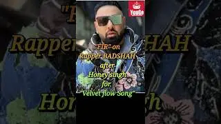 FIR against BADSHAH for Velvet flow song #honeysingh #yoyohoneysingh #badahah #velvetflow #funny