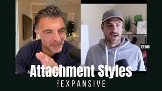 The Power of Relationships and Attachment Styles | The Expansive Podcast