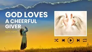 God Loves a Cheerful Giver - #hymn