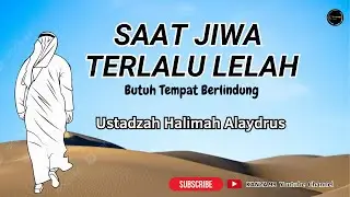 saat jiwa terlalu lelah || ustadzah halimah alaydrus