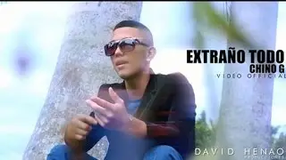 Chino G - Extra&ntilde;o Todo (VIDEO OFICIAL)