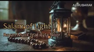 Salam of Light  - Rayan Malik feat Ayla Noor [M/V]