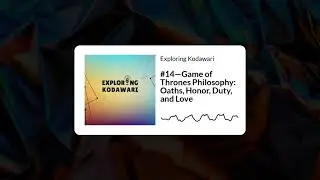 Exploring Kodawari #14&mdash;Game of Thrones Philosophy: Oaths, Honor, Duty, and Love