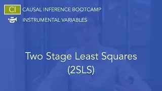 Two Stage Least Squares (2SLS): Causal Inference Bootcamp