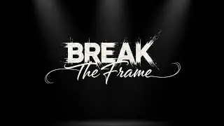 BREAK THE FRAME