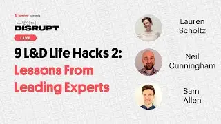 L&D Life Hacks 2: 9 Lessons On Collaboration, Strategy & Storytelling | L&D Disrupt Live | Ep. 49