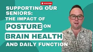 Supporting Our Seniors: The Impact of Posture on Brain Health and Daily Function