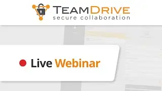 TeamDrive Webinar: Access Anywhere - Mastering the TeamDrive Web App
