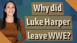 Why did Luke Harper leave WWE?