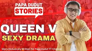 QUEEN V | VERLA | PAPA DUDUT STORIES SEXY DRAMA
