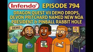 Dragon Quest VII Demo & New NOA President Announced | Infendo Radio 794