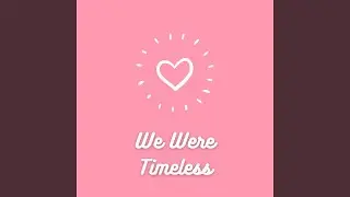We Were Timeless