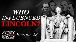 Myths VS Facts | Who Influenced Lincoln?