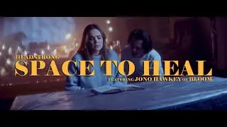Headstrong - Space To Heal (feat. Jono Hawkey of Bloom) (OFFICIAL MUSIC VIDEO)