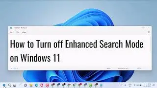 How to Turn off Enhanced Search Mode on Windows 11