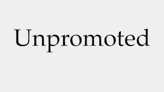 How to Pronounce Unpromoted