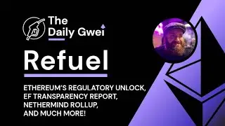 Ethereum's regulatory unlock, EF report and more - The Daily Gwei Refuel #807 - Ethereum Updates