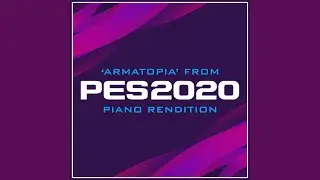 Armatopia (from 'PES 2020') (Piano Rendition)