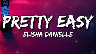 Elisha Danielle - Pretty Easy (Lyrics)