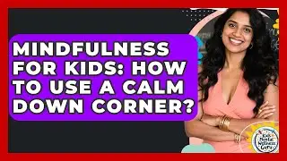 Mindfulness For Kids: How To Use A Calm Down Corner? - Kids Mental Wellness Guru